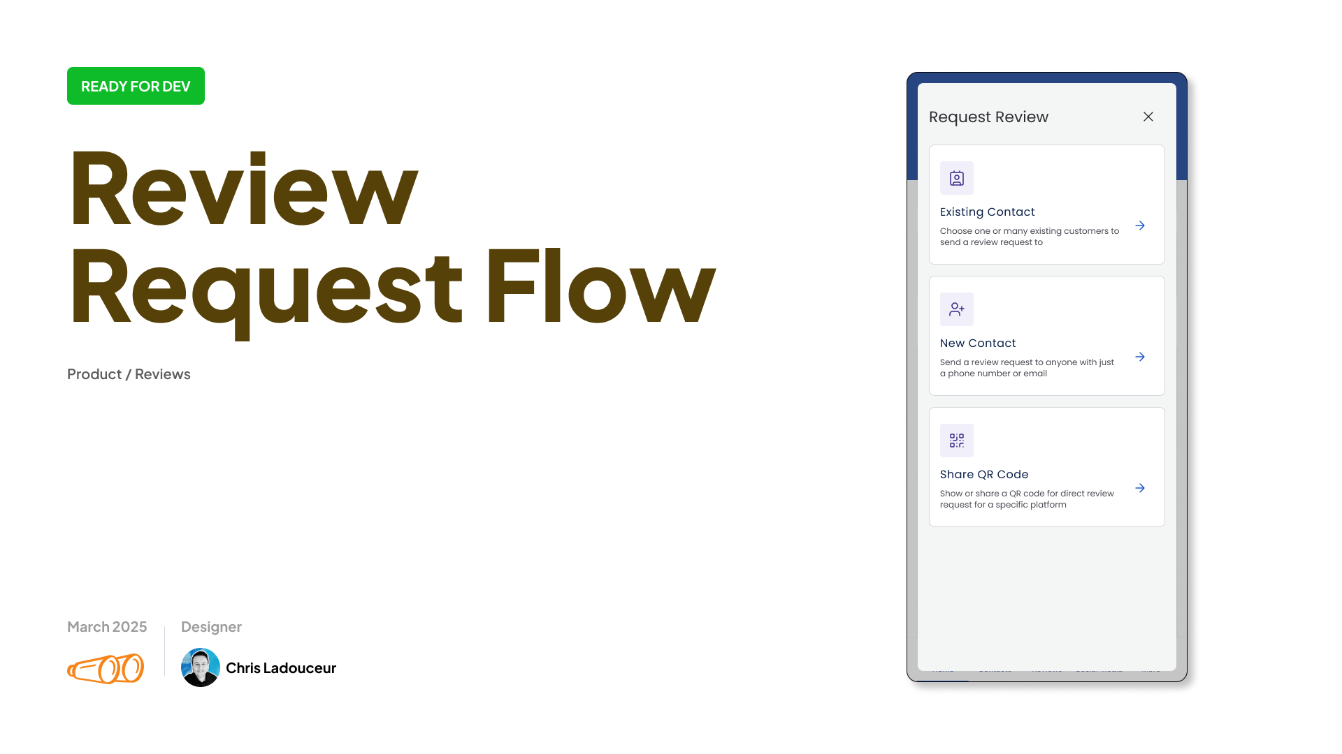 Presentation slide titled “Review Request Flow” with a green “Ready for Dev” label. On the right is a mobile app screen showing three options for requesting reviews: Existing Contact, New Contact, and Share QR Code. Designed by Chris Ladouceur, dated March 2025.