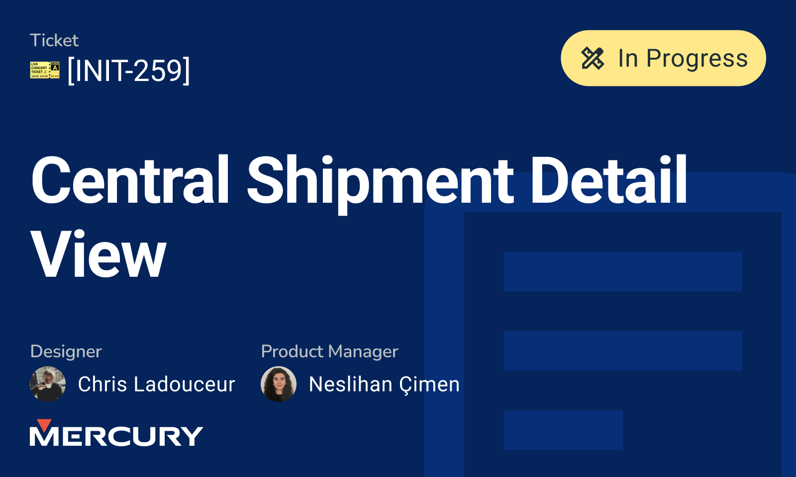  Dark blue project slide for Mercury titled “Central Shipment Detail View” with a beige “In Progress” label and ticket code [INIT-259]. Designed by Chris Ladouceur with product manager Neslihan Çimen.